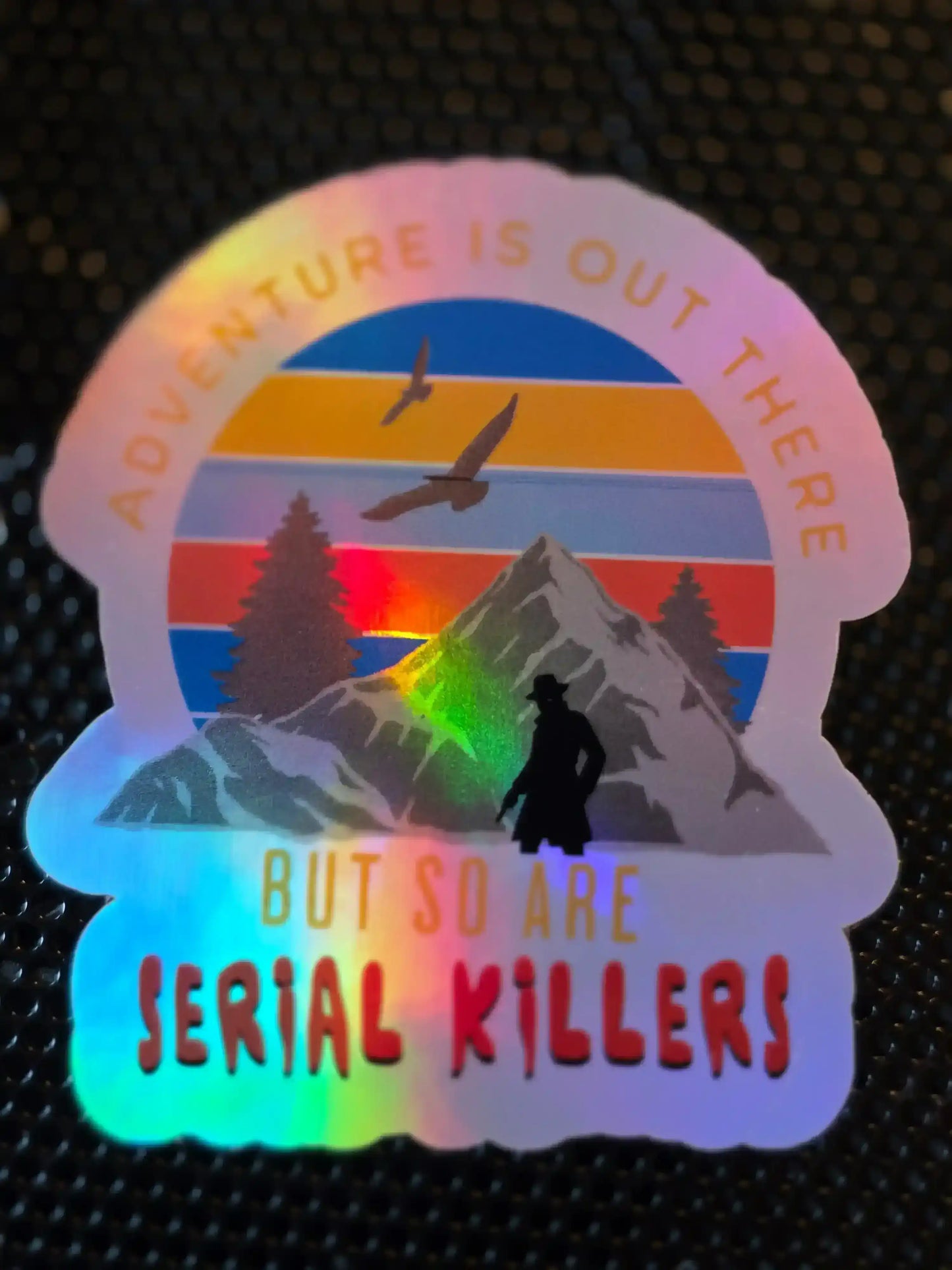 Adventure Is Out There But So Are Serial Killers Vinyl Sticker | True Crime Humor
