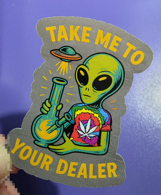 Take Me To Your Dealer Alien - Premium Vinyl Sticker