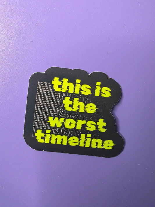 This Is The Worst Timeline Premium Vinyl Sticker