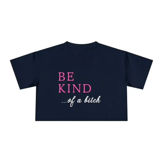 BE KIND of a bitch - Crop Top - Cady Creations