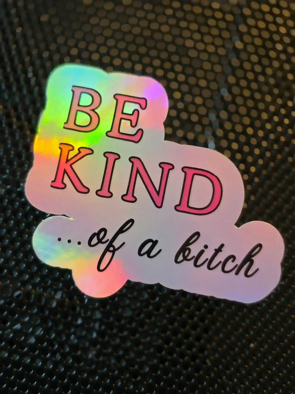 BE KIND of a bitch - Premium Vinyl Sticker - Cady Creations