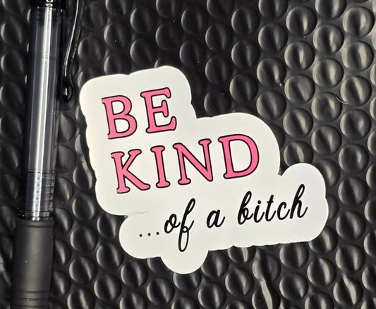 Be Kind… of a Bitch Sticker | Funny & Sarcastic Humor - Cady Creations