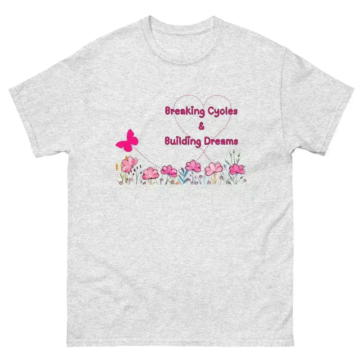 Breaking Cycles & Building Dreams - Unisex Tee - Cady Creations