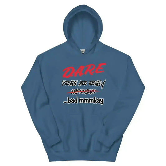 D.A.R.E. Drugs Are Really Expensive Bad Mmm'kay Pullover Hoodie - Cady Creations