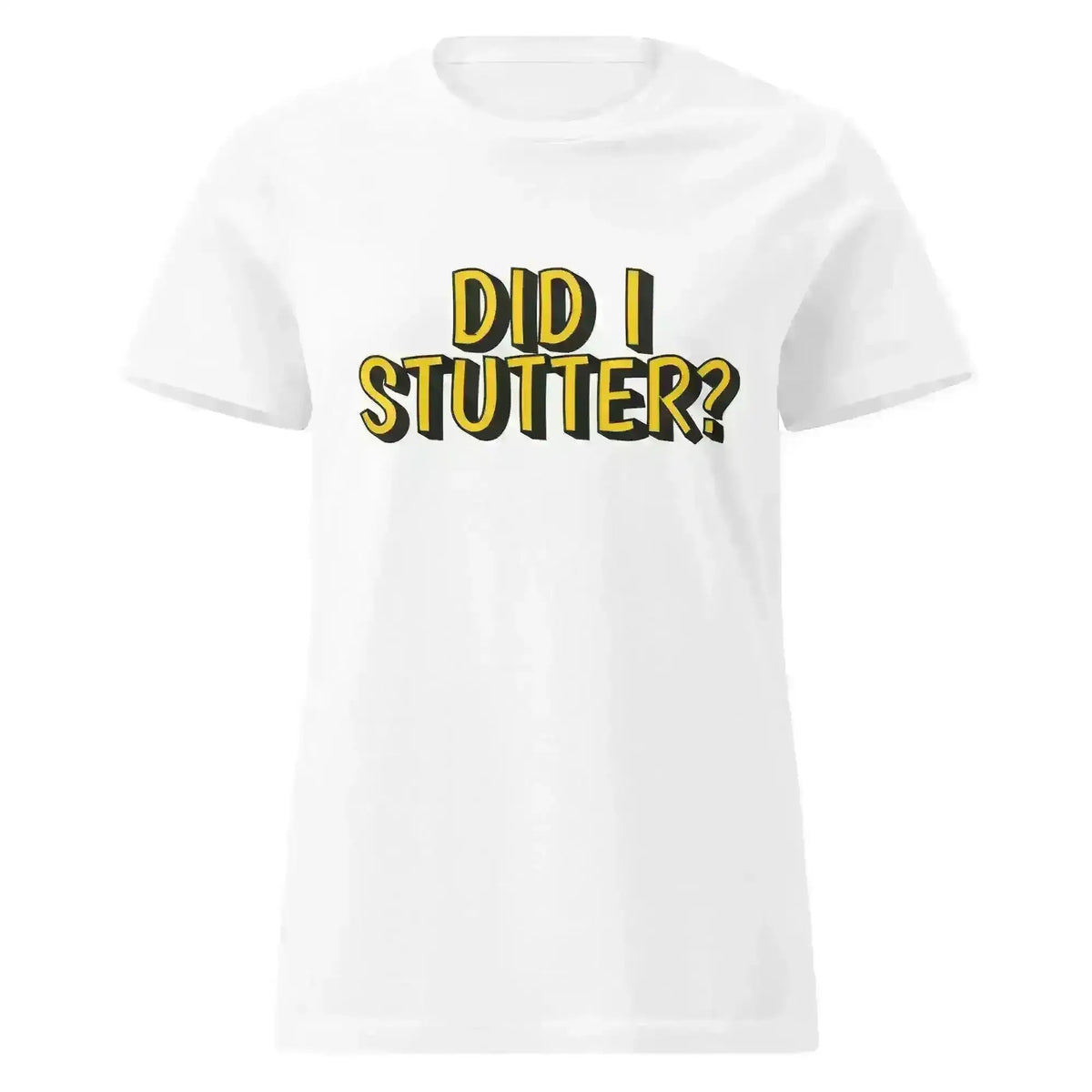 Did I Stutter - Fitted Tee - Cady Creations