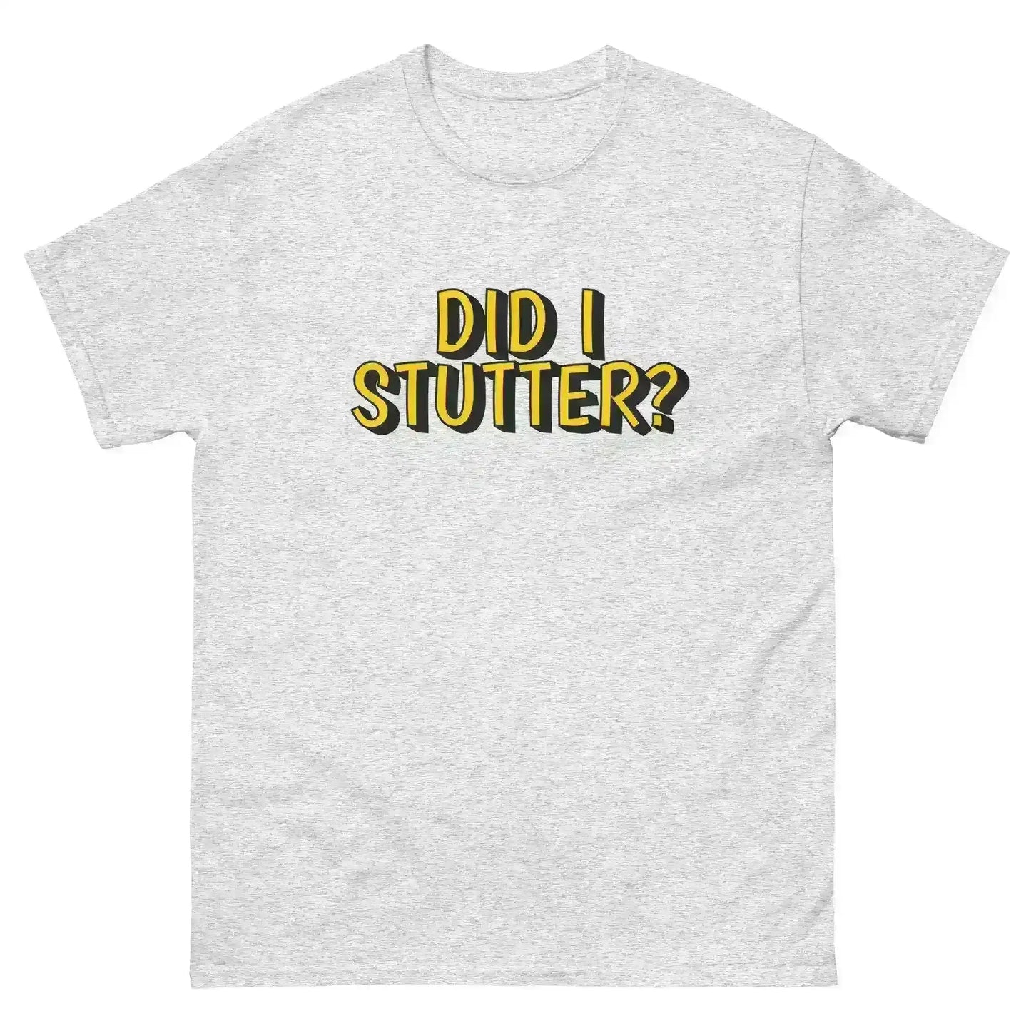 Did I Stutter - Unisex Tee - Cady Creations