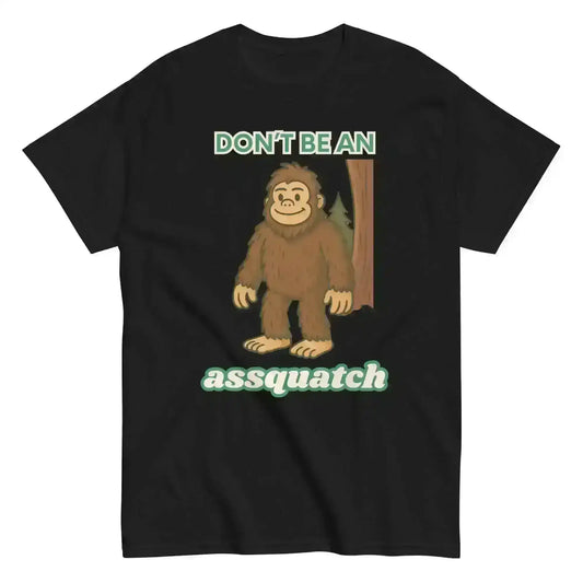 Don't Be An Assquatch - Unisex Tee - Cady Creations