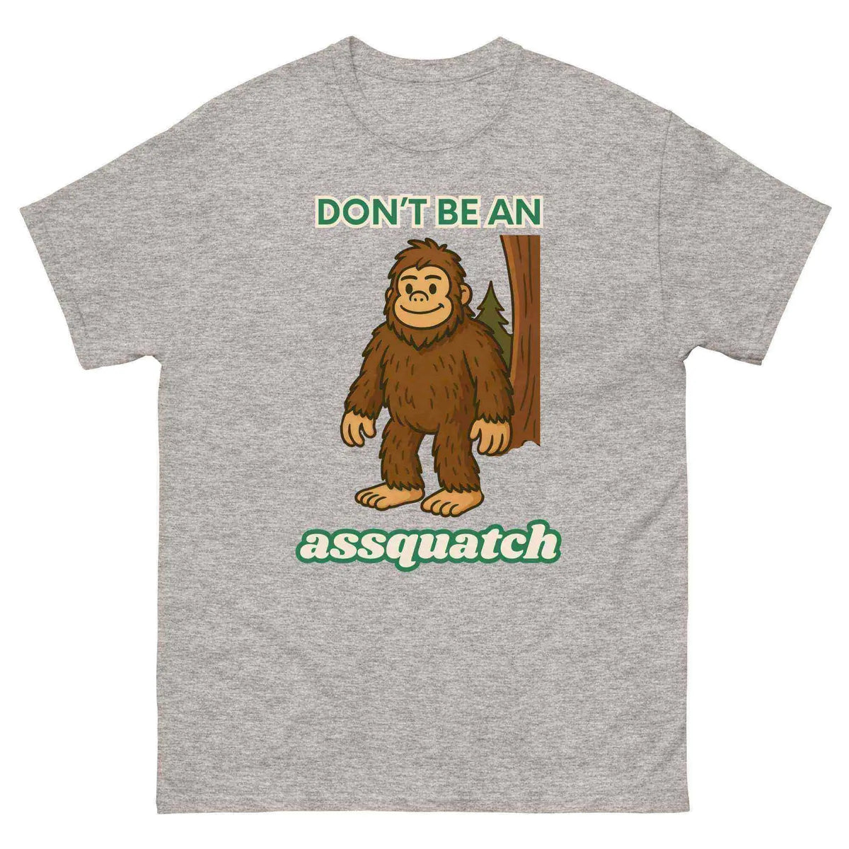 Don't Be An Assquatch - Unisex Tee - Cady Creations