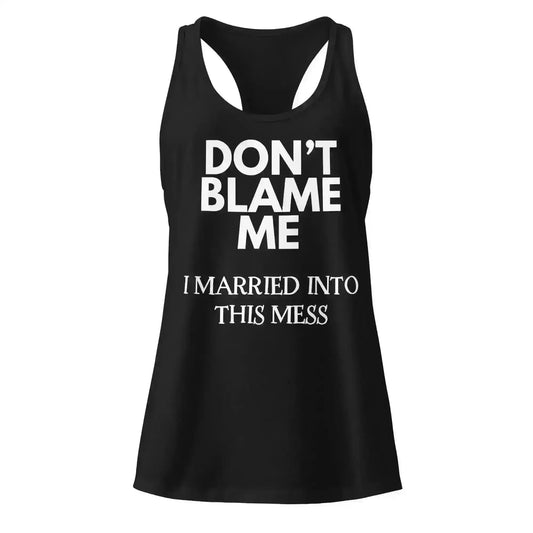 Don't Blame Me - Racerback Tank - Cady Creations