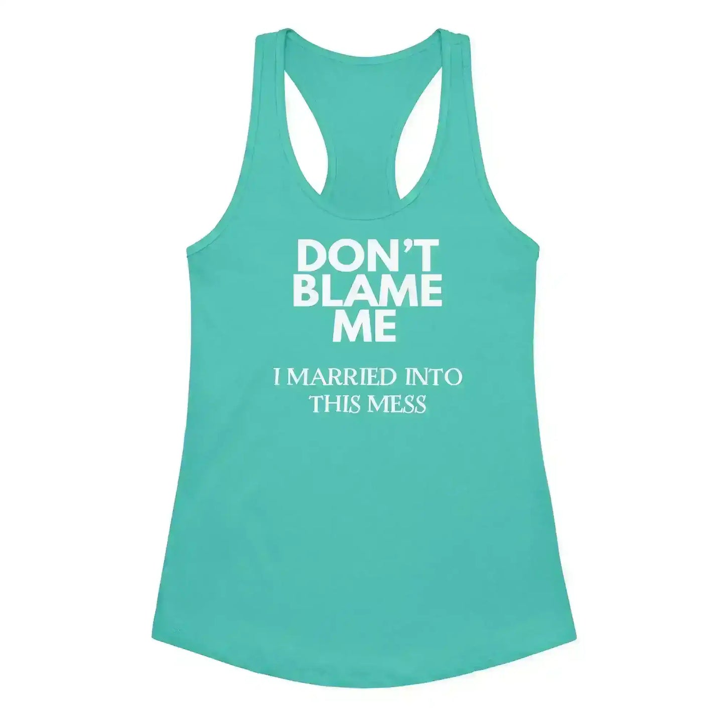 Don't Blame Me I Married Into This Mess Racerback Tank - Cady Creations