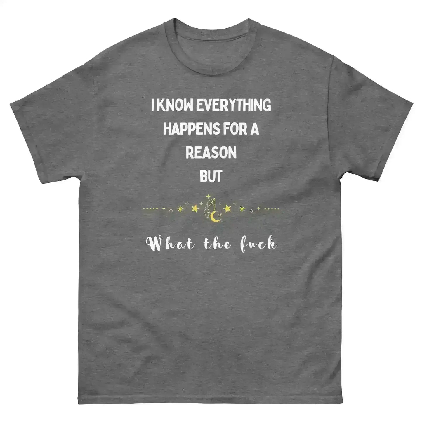 Everything Happens For a Reason - Unisex Tee - Cady Creations