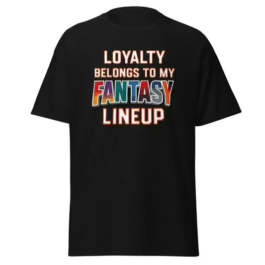 Loyalty Belongs To My Fantasy Lineup Unisex Tee - Fantasy Football Humor - Cady Creations