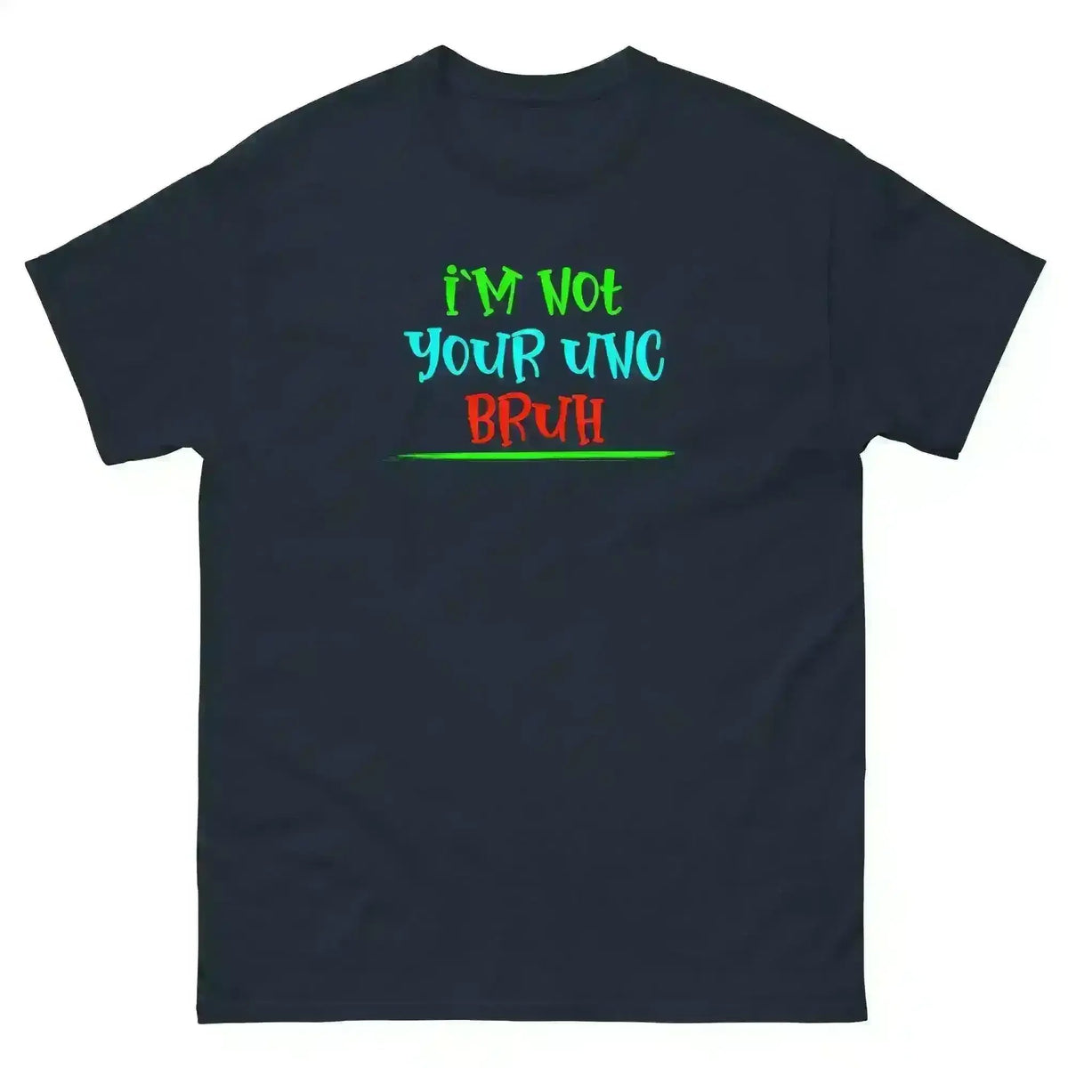 "I'm Not Your Unc Bruh" - Internet Core Unisex Tee - Cady Creations