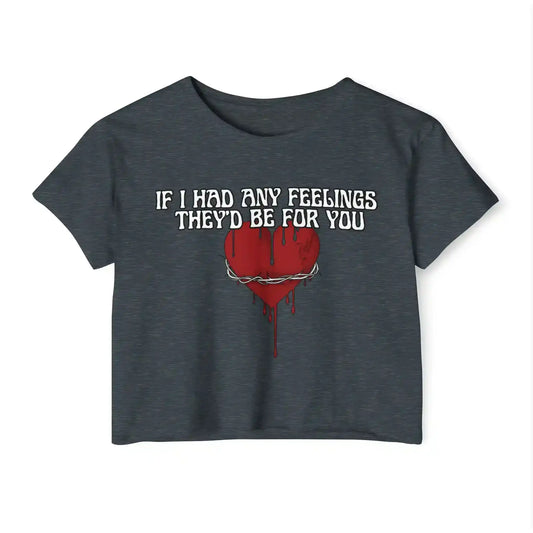 If I Had Any Feelings They’d Be For You - Crop Top - Cady Creations