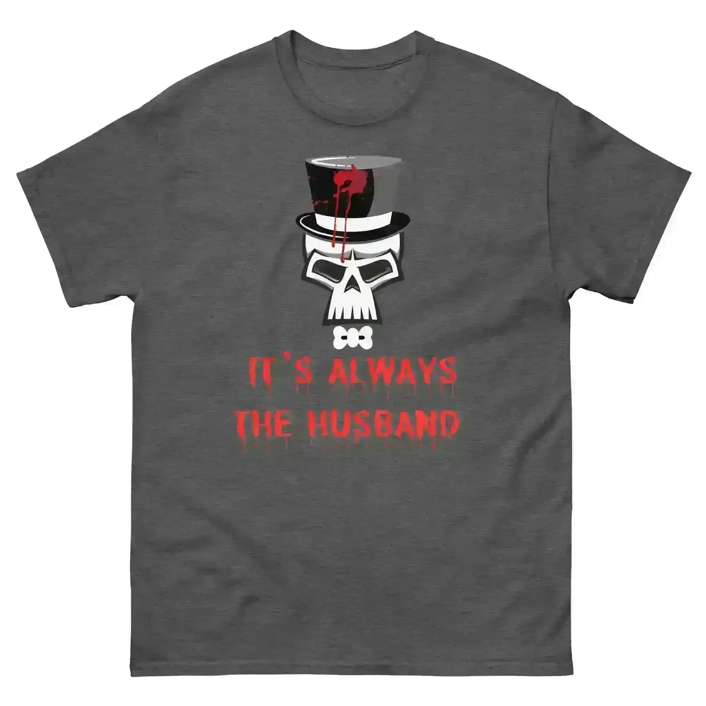 It's Always The Husband - Unisex Tee - Cady Creations