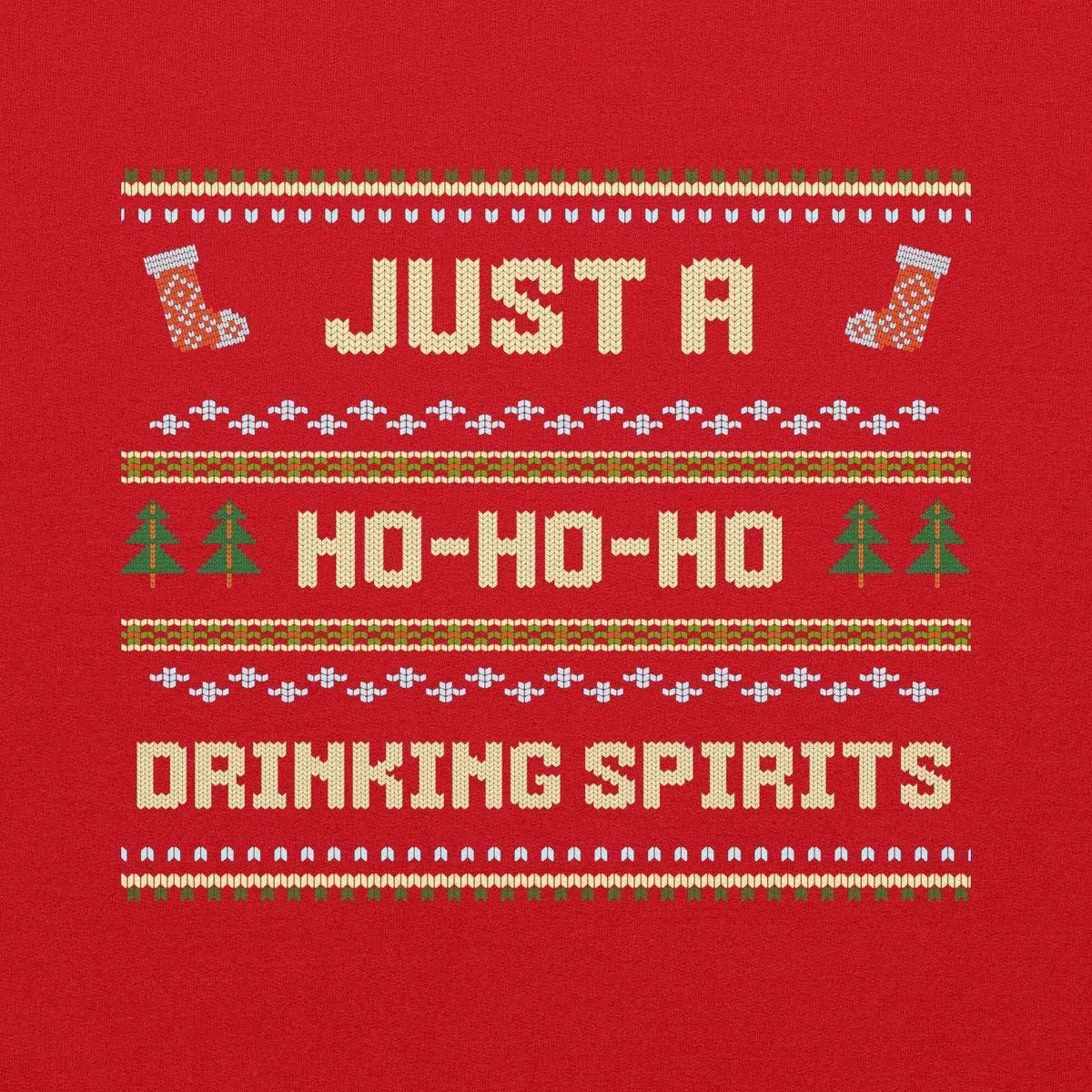 Just A Ho-Ho-Ho Drinking Spirits Ugly Christmas Unisex Sweatshirt - Cady Creations