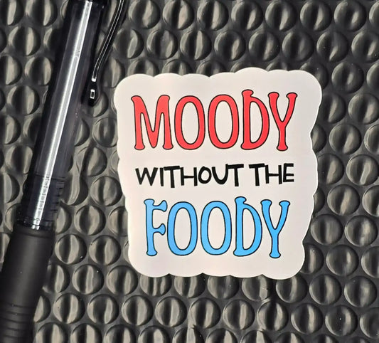 Moody Without the Foody Sticker | Funny Relatable Snack Lover Vinyl Sticker - Cady Creations