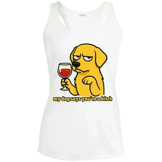 My Dog Says You're A Bitch Dog - Racerback Tank - Cady Creations