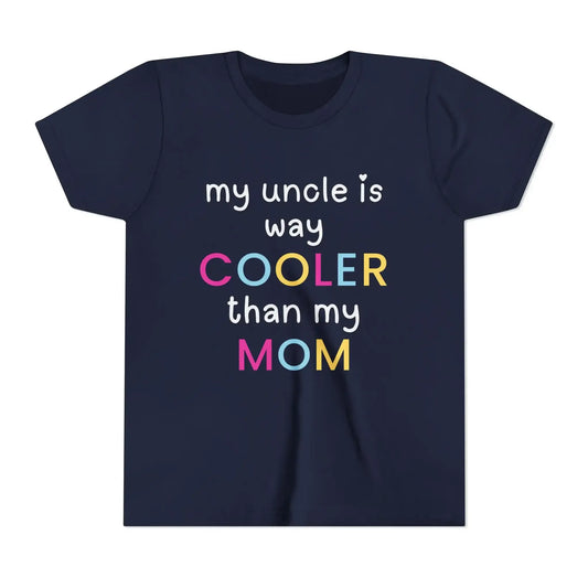 My Uncle Is Way Cooler Than My Mom - Youth Tee - Cady Creations