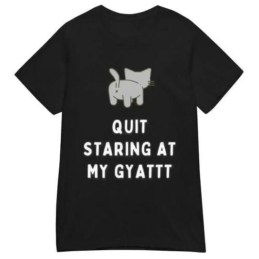 Quit Staring At My Gyatt - Fitted Tee - Cady Creations