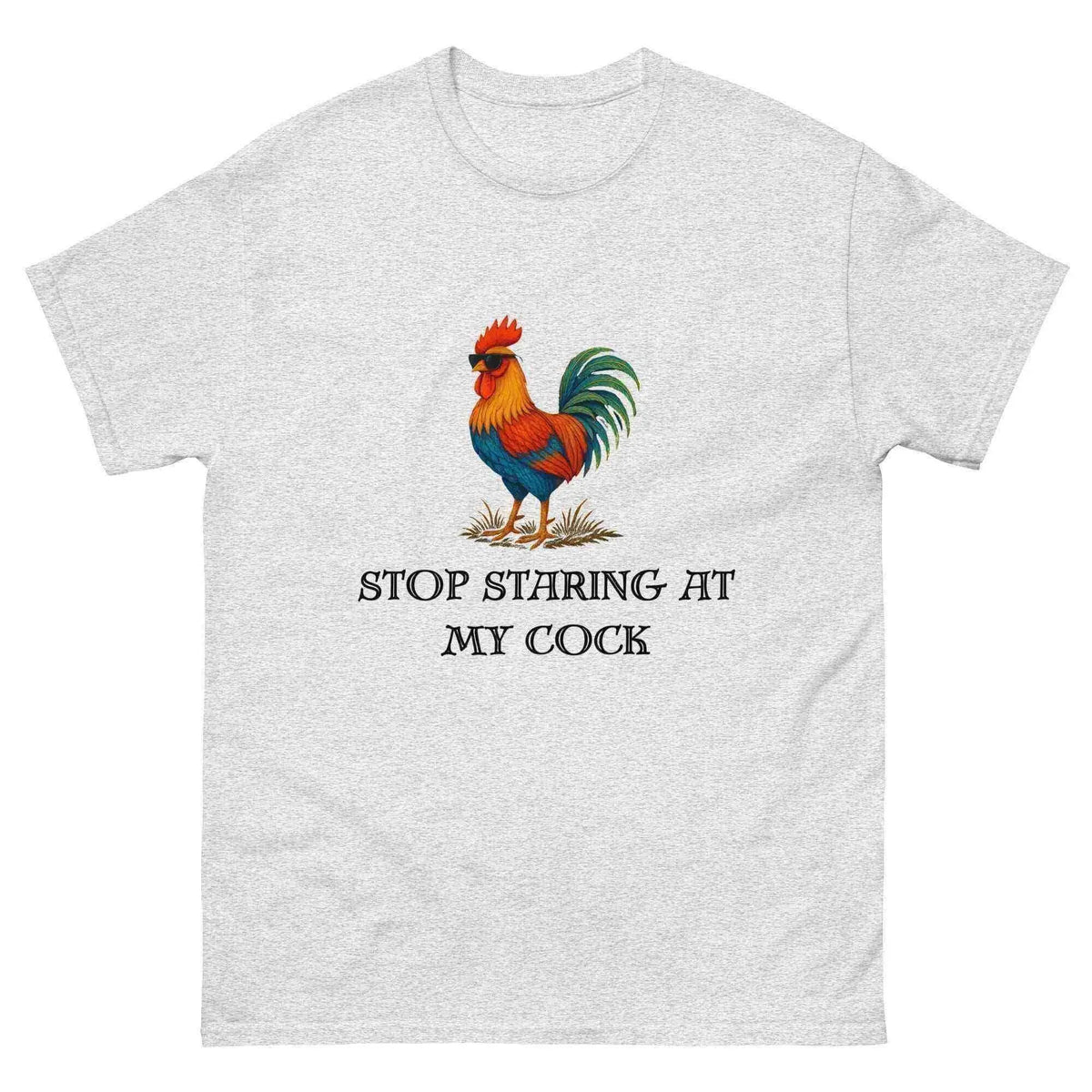 Stop Staring At My Rooster - Unisex Tee - Cady Creations