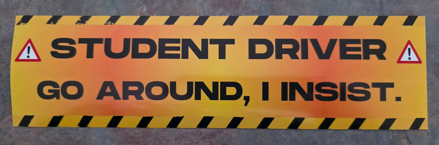 Student Driver Go Around I Insist - Premium Vinyl Bumper Sticker - Cady Creations