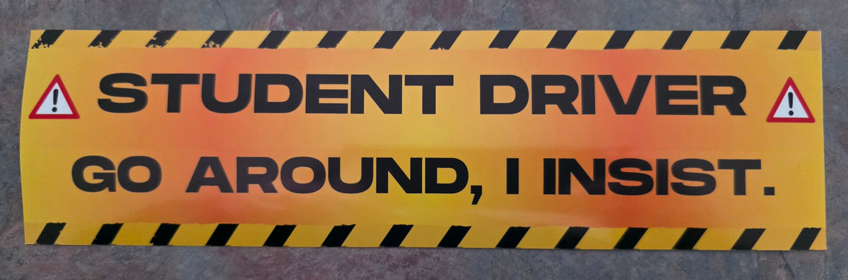 Student Driver Go Around I Insist - Premium Vinyl Bumper Sticker - Cady Creations