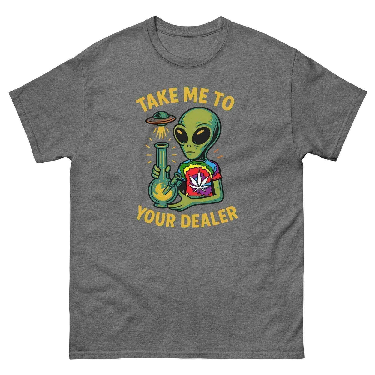 Take Me To Your Dealer Alien - Unisex Tee - Cady Creations