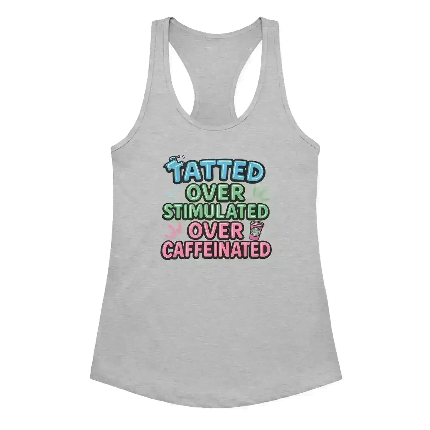 Tatted Over Stimulated Over Caffeinated - Racerback Tank - Cady Creations