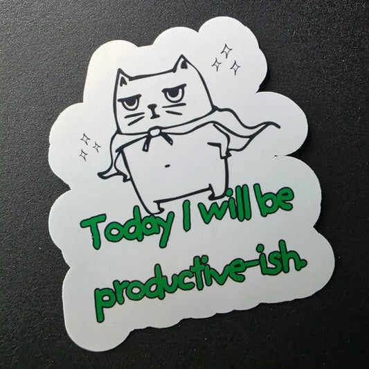Today I Will Be Productive-ish - Premium Vinyl Sticker - Cady Creations