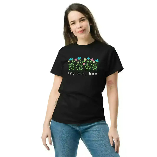 Try Me Hoe - Unisex Tee - Cady Creations