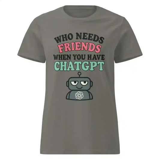 Who Needs Friends When You Have ChatGPT - Fitted Tee - Cady Creations