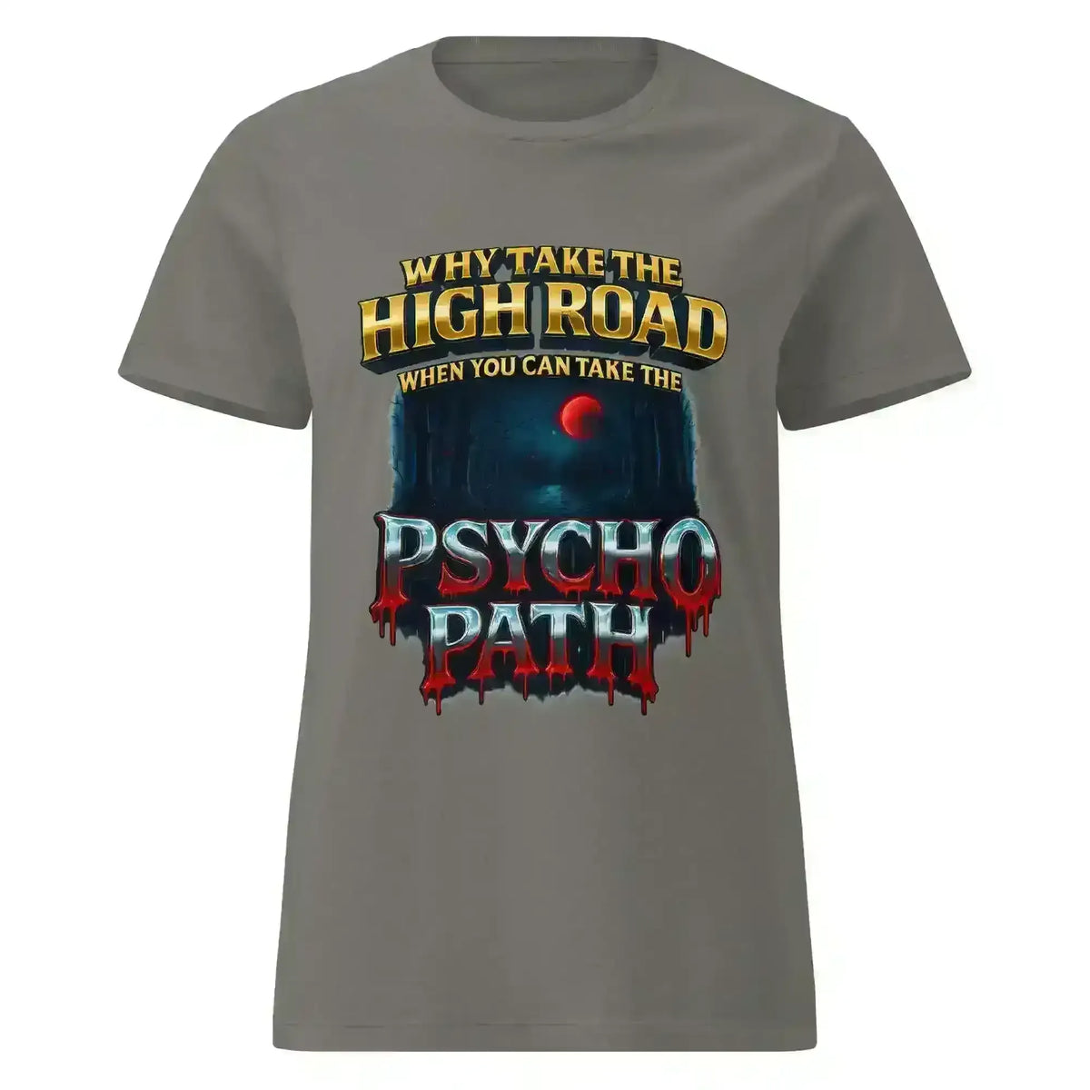 Why Take The High Road When You Can Take The Psycho Path Fitted Tee - Spooky Season Dark Humor - Cady Creations