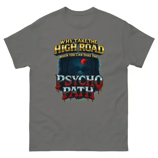 Why Take The High Road When You Can Take The Psycho Path Unisex Tee - Spooky Season Dark Humor - Cady Creations