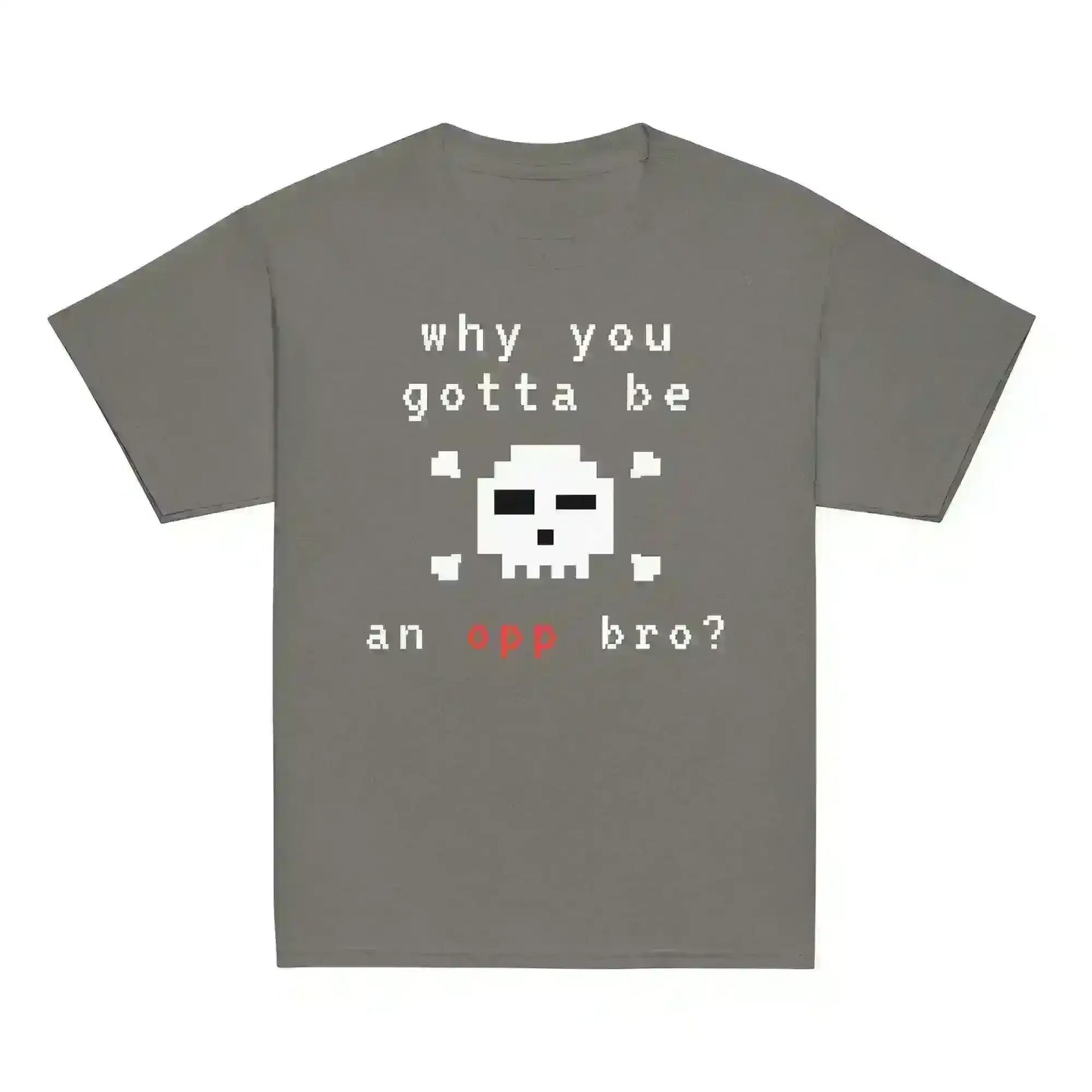 Why You Gotta Be An Opp Bro - Youth Tee - Cady Creations