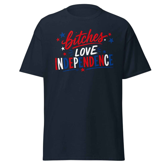 B!tches Love Independence - Unisex Tee
