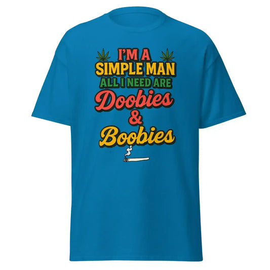 I'm A Simple Man All I Need Are Doobies & Boobies Unisex Tee - Cady Creations