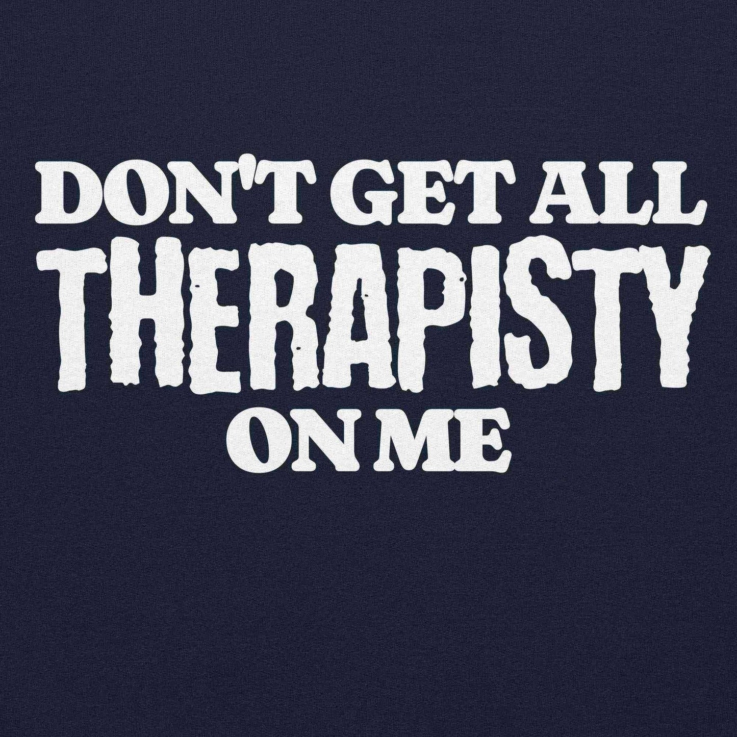 Don't Get All Therapisty On Me - Pullover Hoodie - Cady Creations
