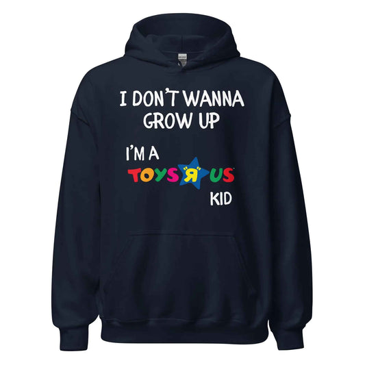 I Don't Wanna Grow Up Toys R Us Kid - Pullover Hoodie