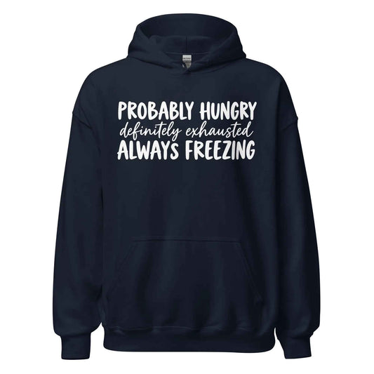 Probably Hungry Definitely Exhausted Always Freezing - Pullover Hoodie