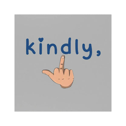 Kindly, 🖕 | Funny 5x5 Magnet