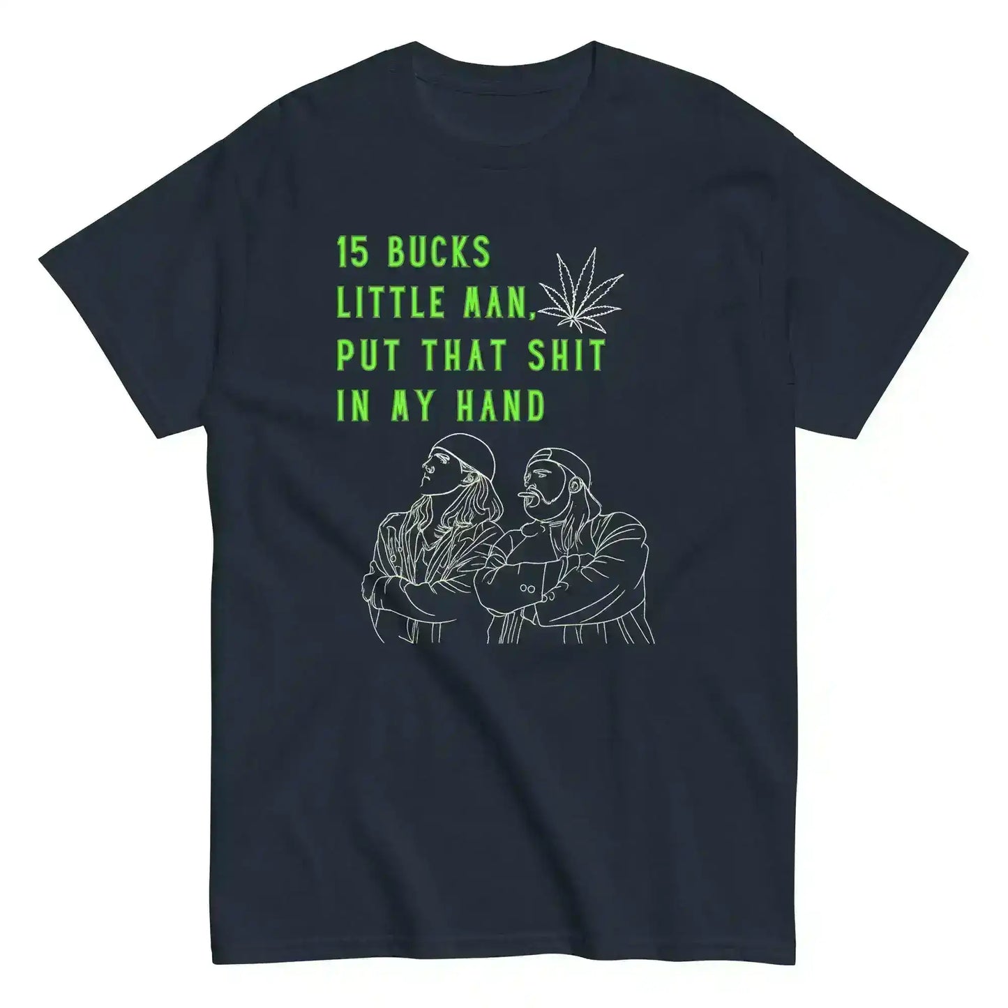 Navy unisex tee with line art of two men, green weed leaf, and bold text: 15 BUCKS LITTLE MAN.