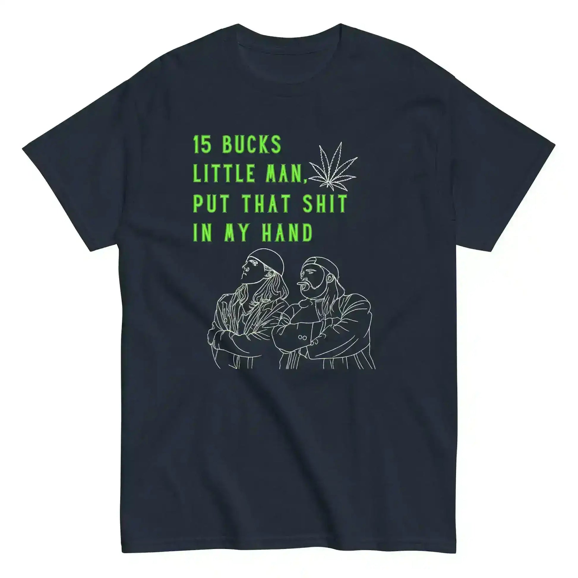 Navy unisex tee with line art of two men, green weed leaf, and bold text: 15 BUCKS LITTLE MAN.