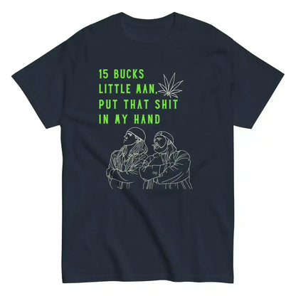 Navy unisex tee with line art of two men, green weed leaf, and bold text: 15 BUCKS LITTLE MAN.