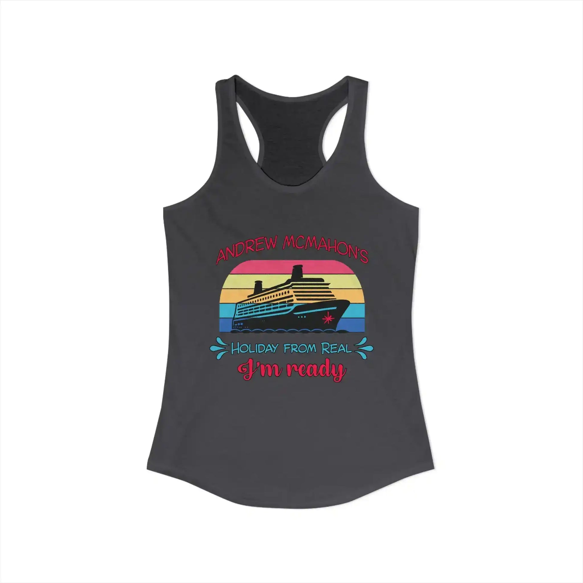 Dark racerback tank top with cruise ship graphic and text: Andrew McMahon's Holiday From Real I'm Ready