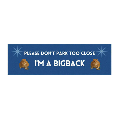 Please Don’t Park Too Close — I’m a Bigback | Funny 10x3 Car Magnet