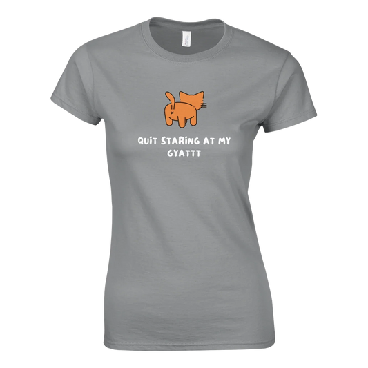 Women's grey graphic tee with "Quit Staring at my Gyattt" and playful cat design.