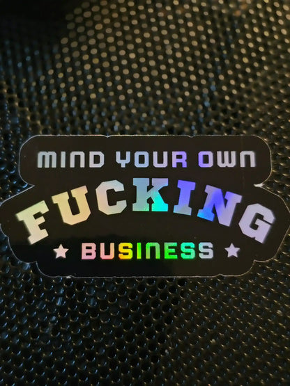 Mind Your Own F*cking Business - Premium Vinyl Sticker