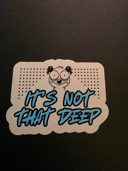It’s Not That Deep Vinyl Sticker | Funny Relatable Gen Z Humor