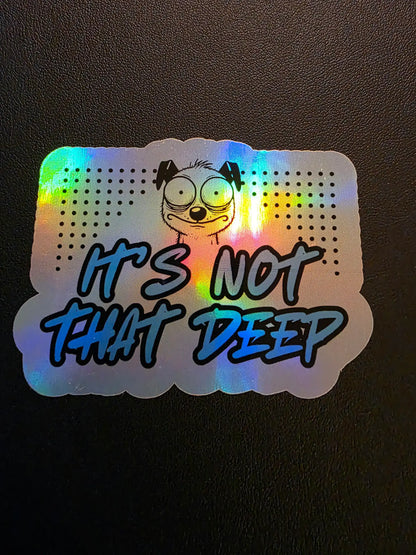 It’s Not That Deep Vinyl Sticker | Funny Relatable Gen Z Humor